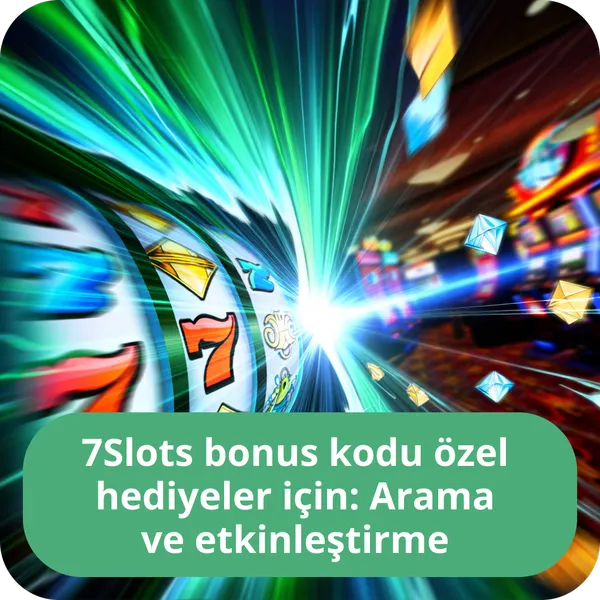 7Slots bonus kodu özel hediyeler için: Arama ve etkinleştirme