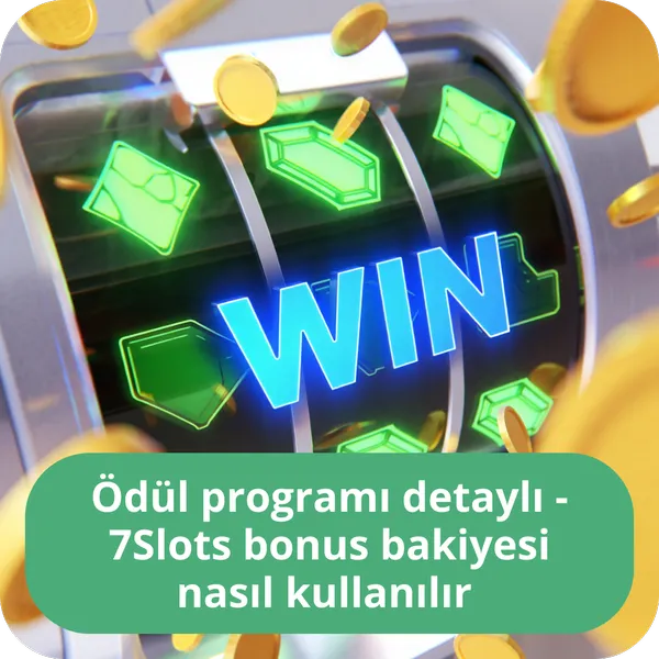 Ödül programı detaylı - 7Slots bonus bakiyesi nasıl kullanılır